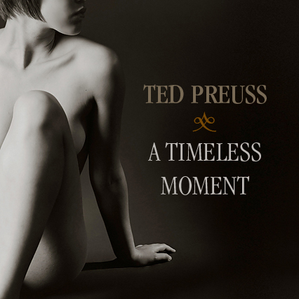 A Timeless Moment Ted Preuss 